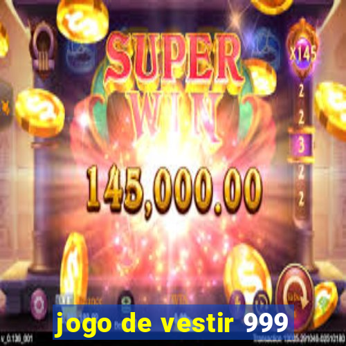 jogo de vestir 999